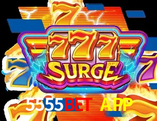 Explore as vantagens do 5555BET APP: serviço profissional e confiabilidade